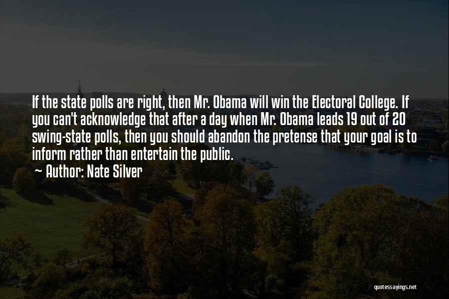 Nate Silver Quotes: If The State Polls Are Right, Then Mr. Obama Will Win The Electoral College. If You Can't Acknowledge That After
