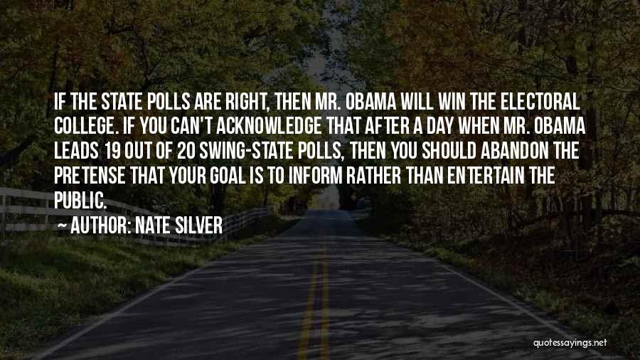 Nate Silver Quotes: If The State Polls Are Right, Then Mr. Obama Will Win The Electoral College. If You Can't Acknowledge That After