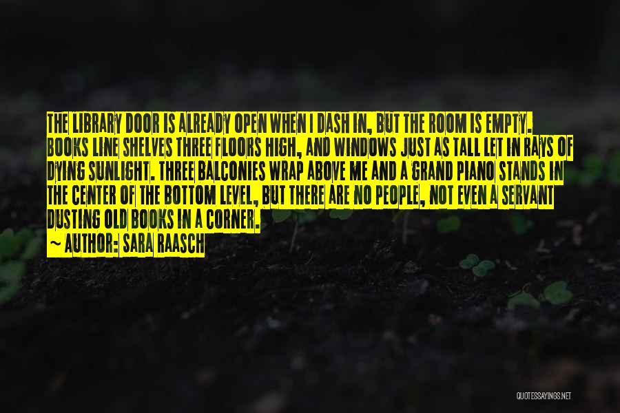 Sara Raasch Quotes: The Library Door Is Already Open When I Dash In, But The Room Is Empty. Books Line Shelves Three Floors