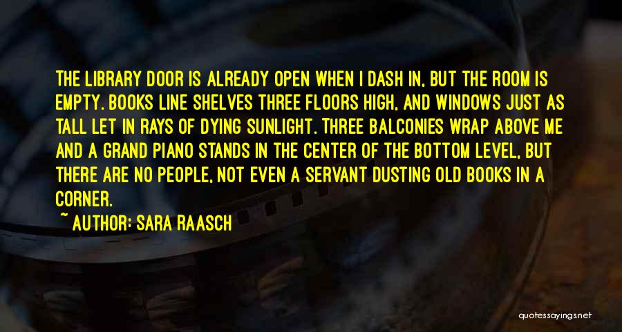Sara Raasch Quotes: The Library Door Is Already Open When I Dash In, But The Room Is Empty. Books Line Shelves Three Floors