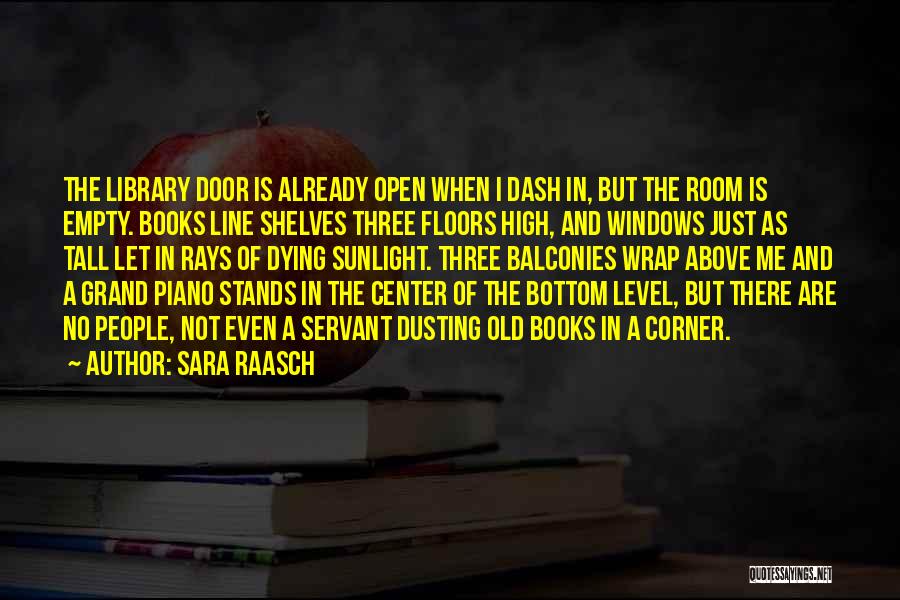 Sara Raasch Quotes: The Library Door Is Already Open When I Dash In, But The Room Is Empty. Books Line Shelves Three Floors