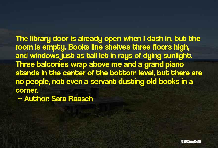 Sara Raasch Quotes: The Library Door Is Already Open When I Dash In, But The Room Is Empty. Books Line Shelves Three Floors