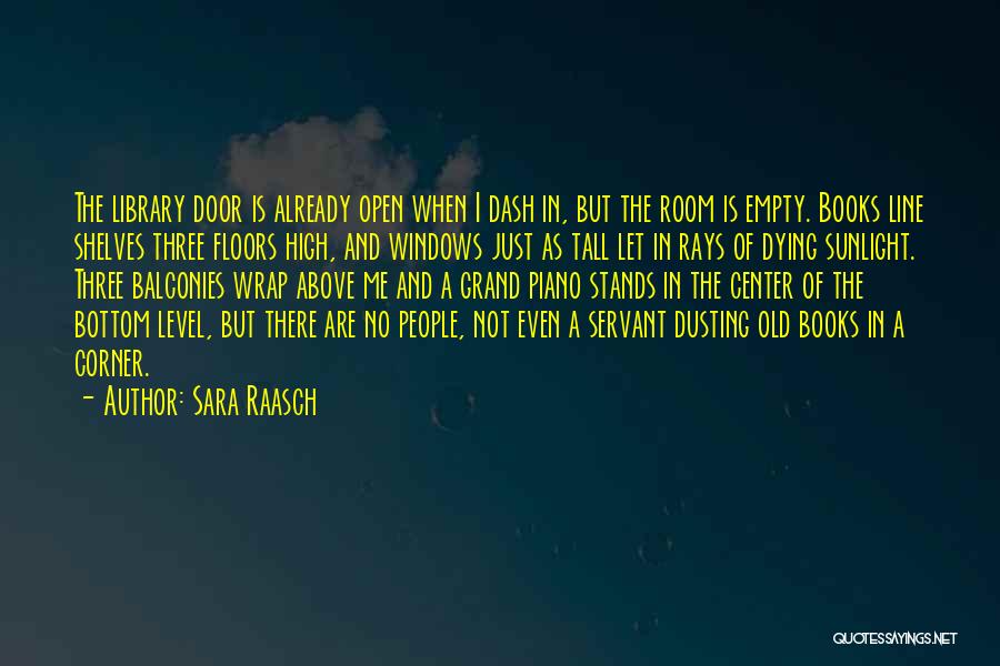 Sara Raasch Quotes: The Library Door Is Already Open When I Dash In, But The Room Is Empty. Books Line Shelves Three Floors