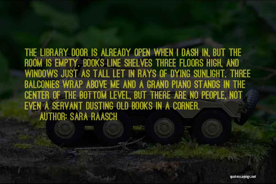 Sara Raasch Quotes: The Library Door Is Already Open When I Dash In, But The Room Is Empty. Books Line Shelves Three Floors