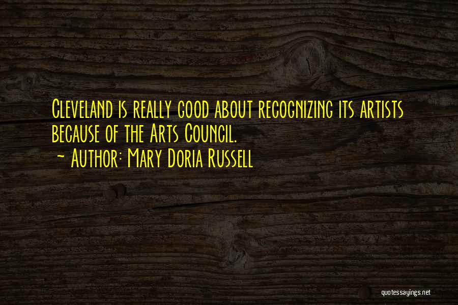 Mary Doria Russell Quotes: Cleveland Is Really Good About Recognizing Its Artists Because Of The Arts Council.