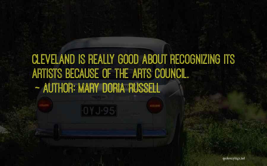 Mary Doria Russell Quotes: Cleveland Is Really Good About Recognizing Its Artists Because Of The Arts Council.