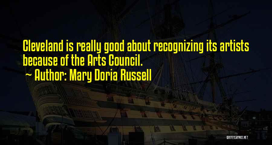 Mary Doria Russell Quotes: Cleveland Is Really Good About Recognizing Its Artists Because Of The Arts Council.