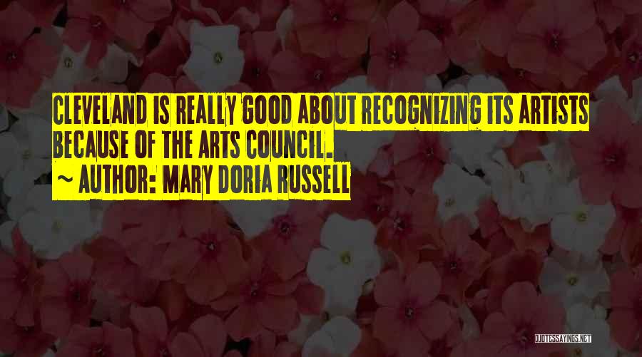 Mary Doria Russell Quotes: Cleveland Is Really Good About Recognizing Its Artists Because Of The Arts Council.