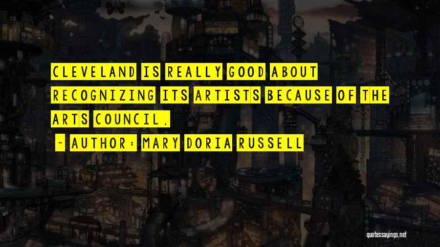 Mary Doria Russell Quotes: Cleveland Is Really Good About Recognizing Its Artists Because Of The Arts Council.