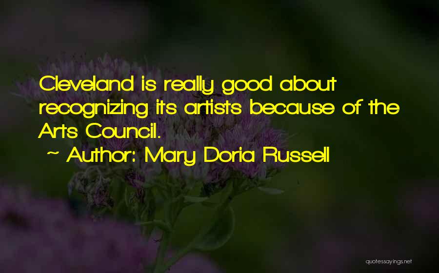 Mary Doria Russell Quotes: Cleveland Is Really Good About Recognizing Its Artists Because Of The Arts Council.