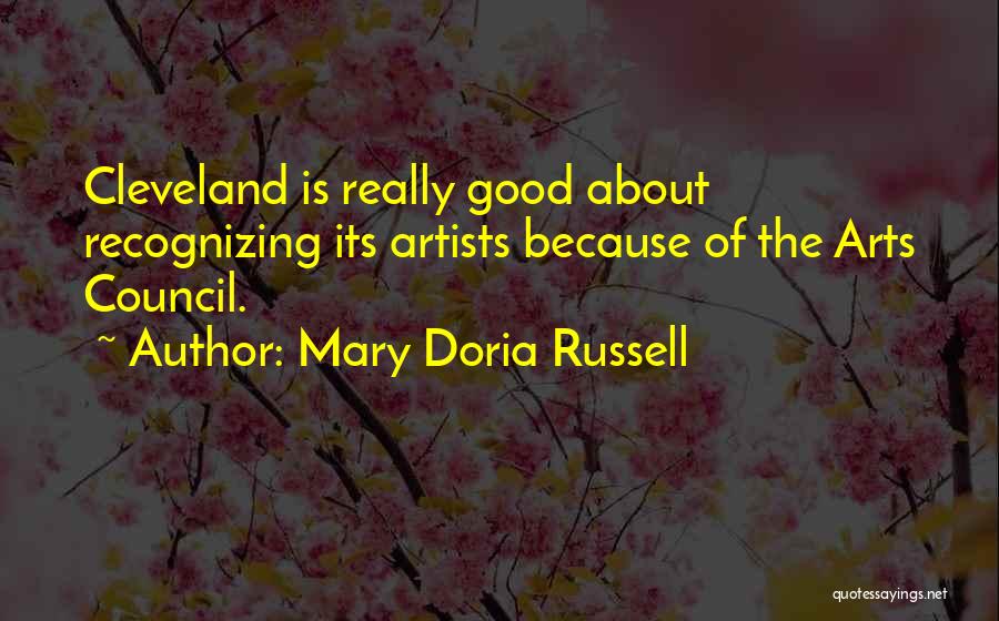 Mary Doria Russell Quotes: Cleveland Is Really Good About Recognizing Its Artists Because Of The Arts Council.