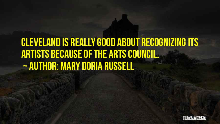 Mary Doria Russell Quotes: Cleveland Is Really Good About Recognizing Its Artists Because Of The Arts Council.