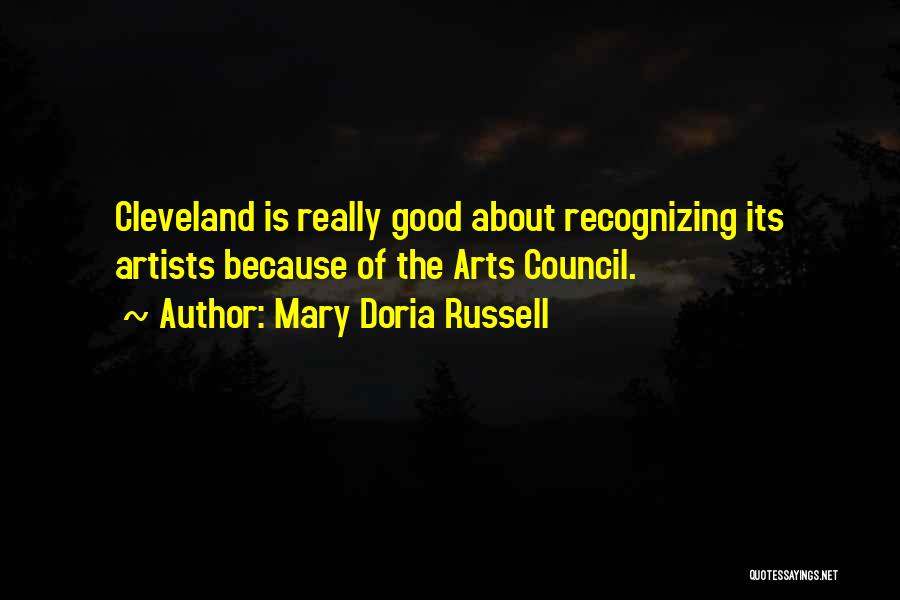 Mary Doria Russell Quotes: Cleveland Is Really Good About Recognizing Its Artists Because Of The Arts Council.