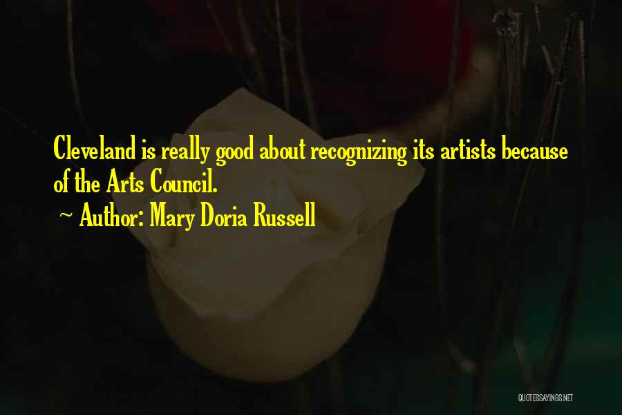 Mary Doria Russell Quotes: Cleveland Is Really Good About Recognizing Its Artists Because Of The Arts Council.