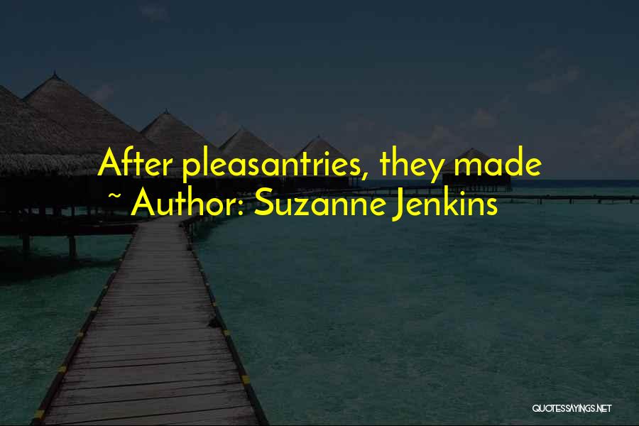 Suzanne Jenkins Quotes: After Pleasantries, They Made