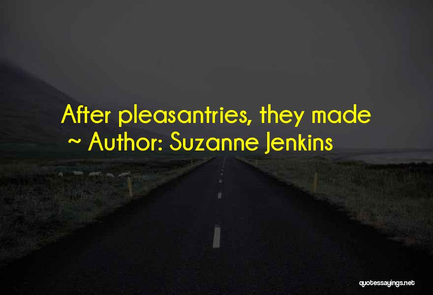 Suzanne Jenkins Quotes: After Pleasantries, They Made