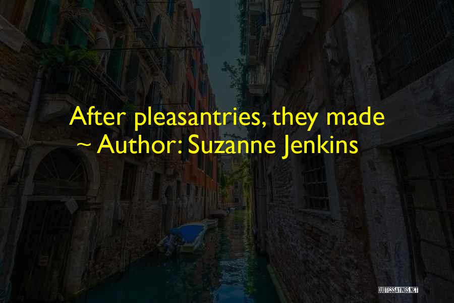 Suzanne Jenkins Quotes: After Pleasantries, They Made