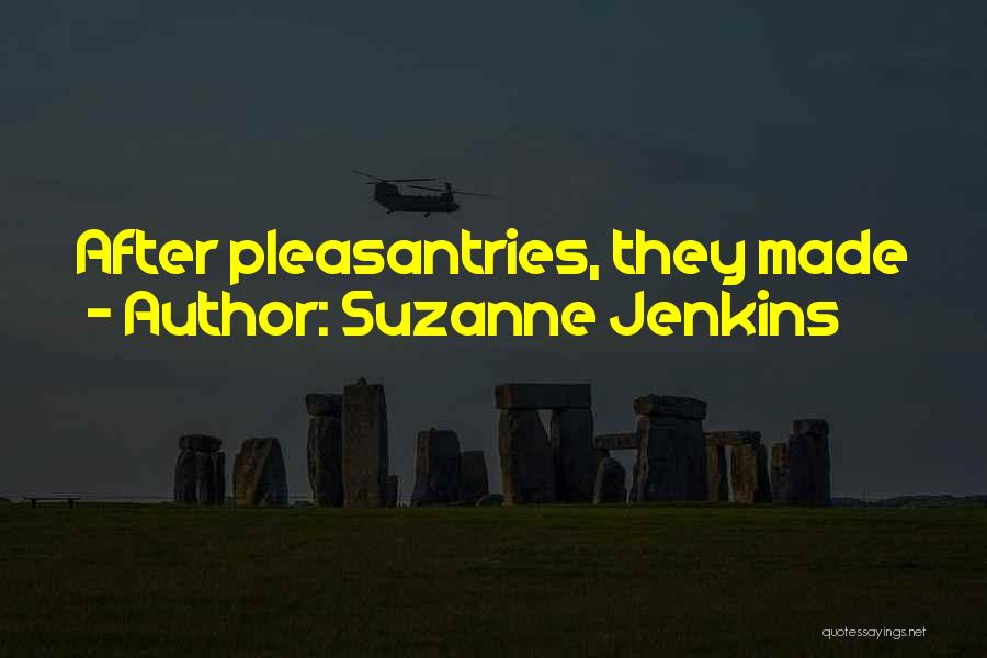 Suzanne Jenkins Quotes: After Pleasantries, They Made