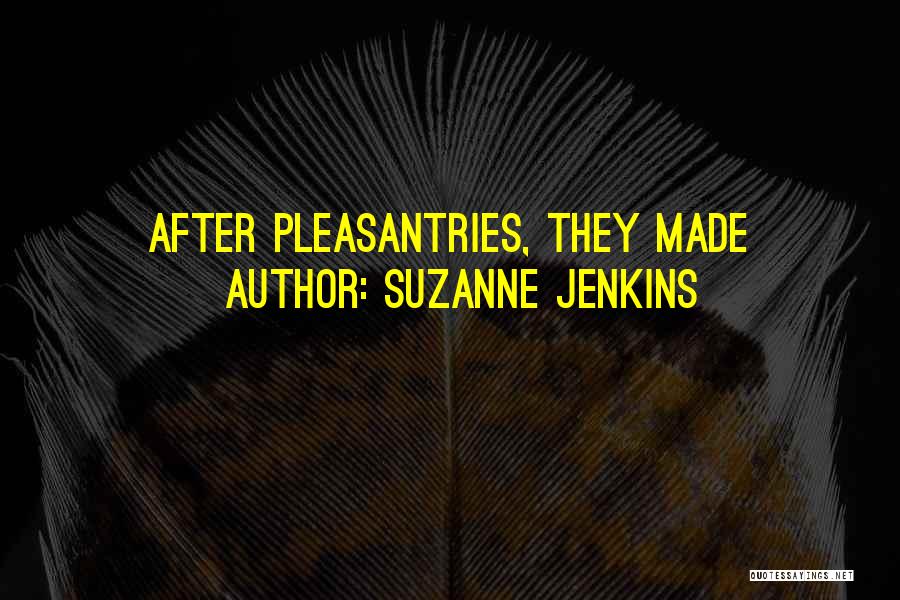 Suzanne Jenkins Quotes: After Pleasantries, They Made