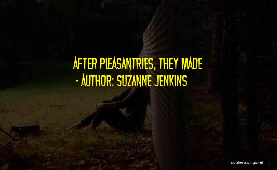 Suzanne Jenkins Quotes: After Pleasantries, They Made