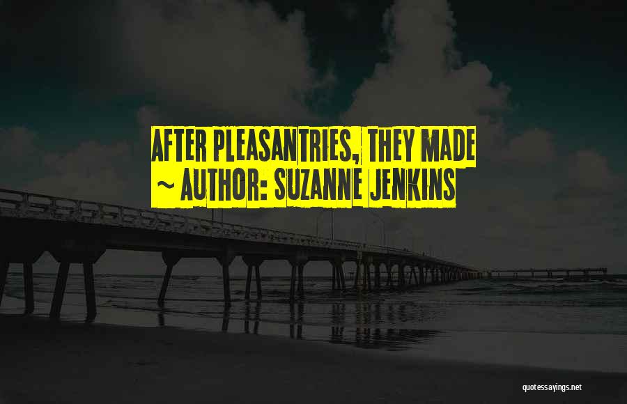 Suzanne Jenkins Quotes: After Pleasantries, They Made