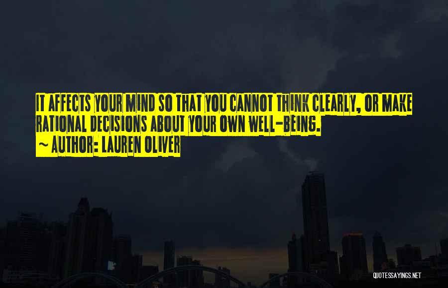 Lauren Oliver Quotes: It Affects Your Mind So That You Cannot Think Clearly, Or Make Rational Decisions About Your Own Well-being.