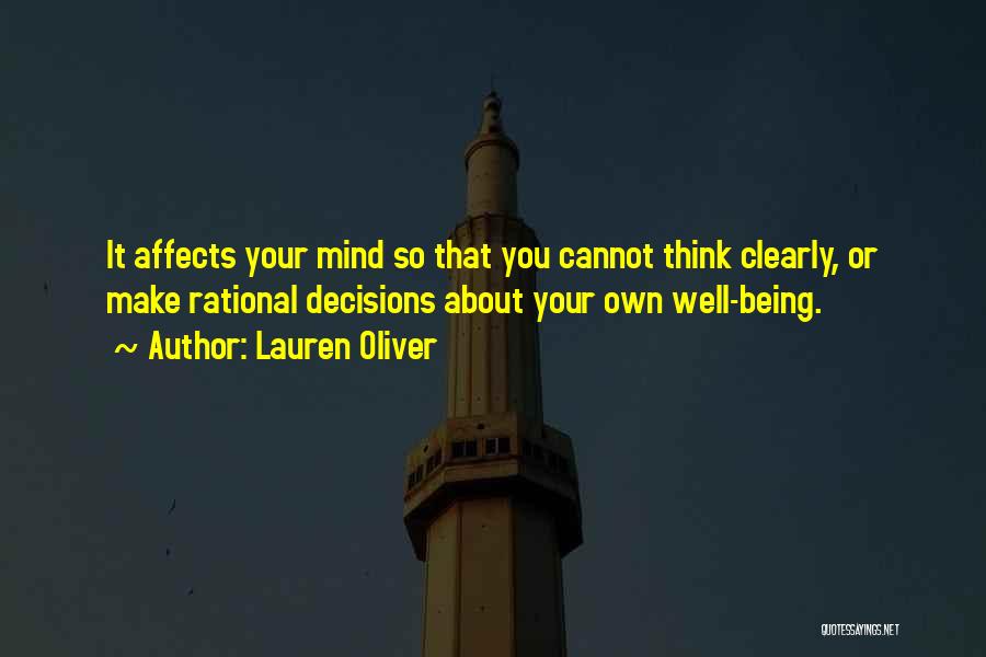 Lauren Oliver Quotes: It Affects Your Mind So That You Cannot Think Clearly, Or Make Rational Decisions About Your Own Well-being.