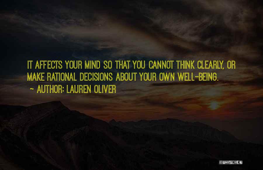 Lauren Oliver Quotes: It Affects Your Mind So That You Cannot Think Clearly, Or Make Rational Decisions About Your Own Well-being.