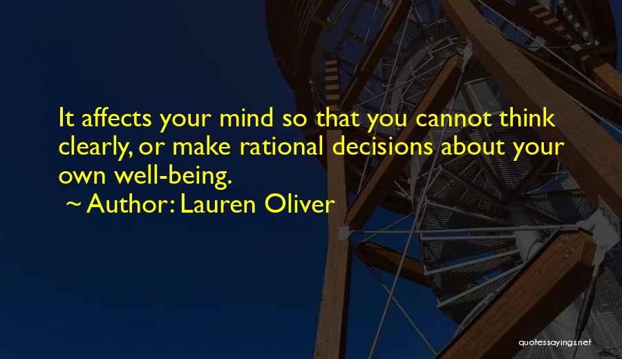 Lauren Oliver Quotes: It Affects Your Mind So That You Cannot Think Clearly, Or Make Rational Decisions About Your Own Well-being.