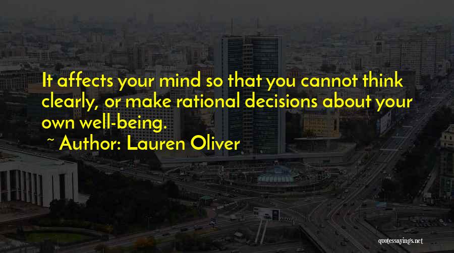 Lauren Oliver Quotes: It Affects Your Mind So That You Cannot Think Clearly, Or Make Rational Decisions About Your Own Well-being.