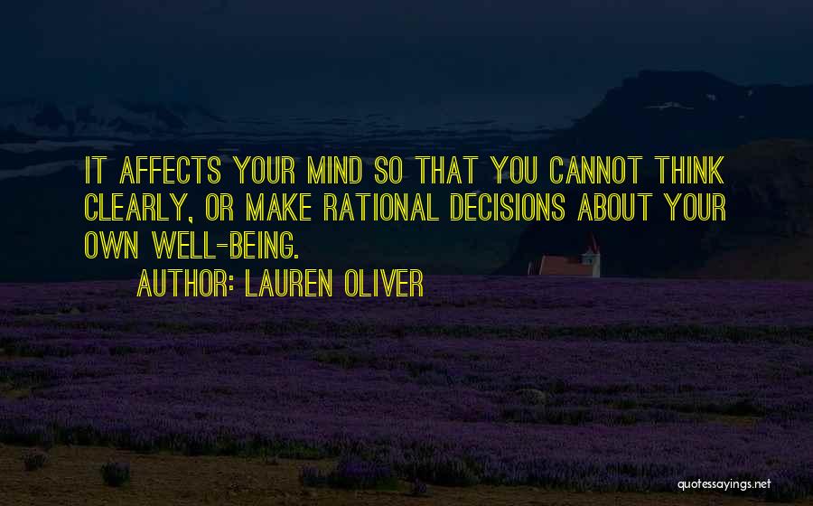 Lauren Oliver Quotes: It Affects Your Mind So That You Cannot Think Clearly, Or Make Rational Decisions About Your Own Well-being.