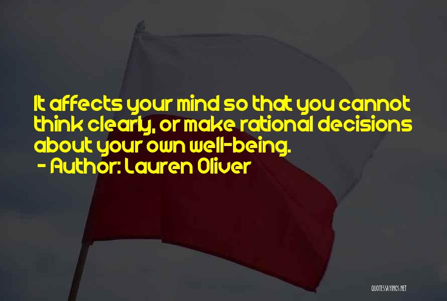 Lauren Oliver Quotes: It Affects Your Mind So That You Cannot Think Clearly, Or Make Rational Decisions About Your Own Well-being.