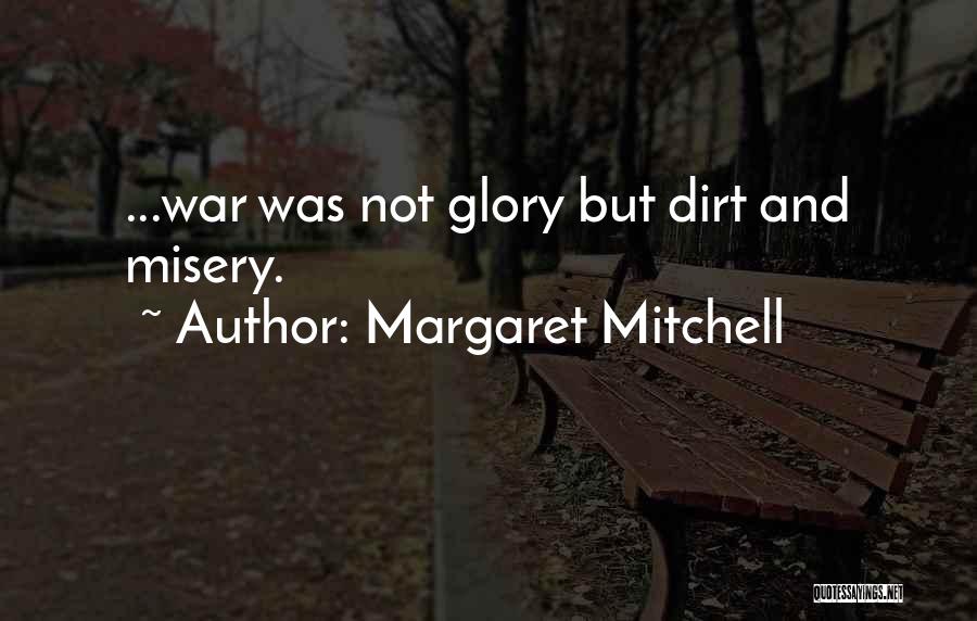 Margaret Mitchell Quotes: ...war Was Not Glory But Dirt And Misery.