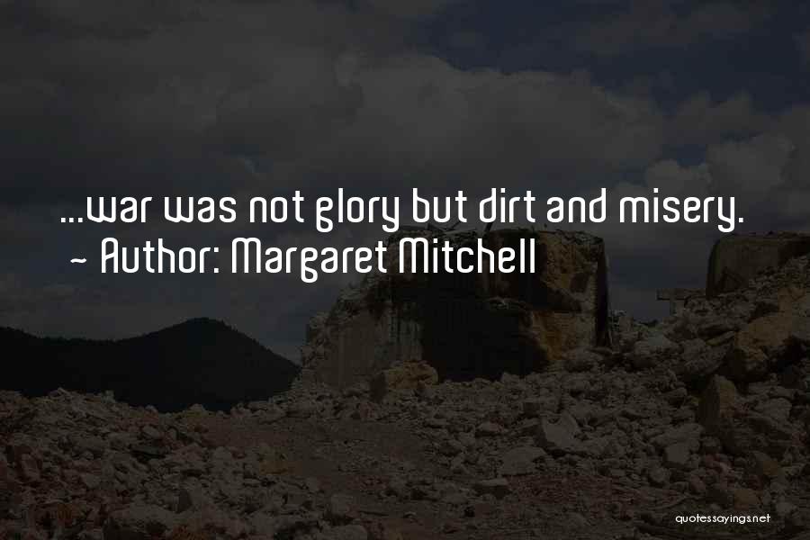 Margaret Mitchell Quotes: ...war Was Not Glory But Dirt And Misery.