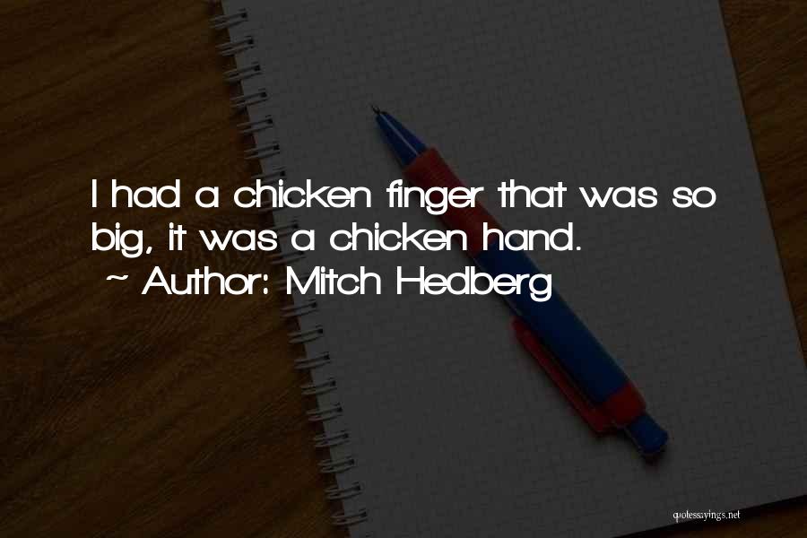 Mitch Hedberg Quotes: I Had A Chicken Finger That Was So Big, It Was A Chicken Hand.