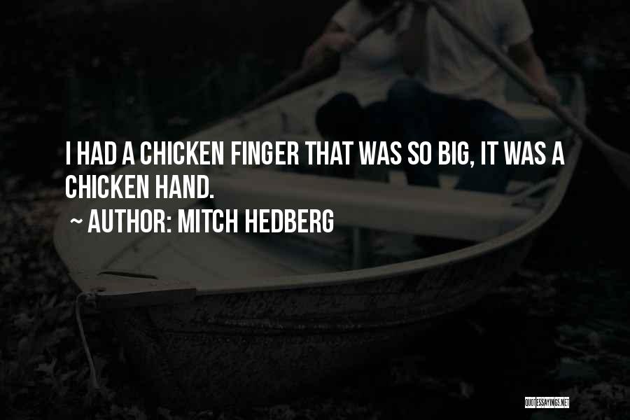 Mitch Hedberg Quotes: I Had A Chicken Finger That Was So Big, It Was A Chicken Hand.