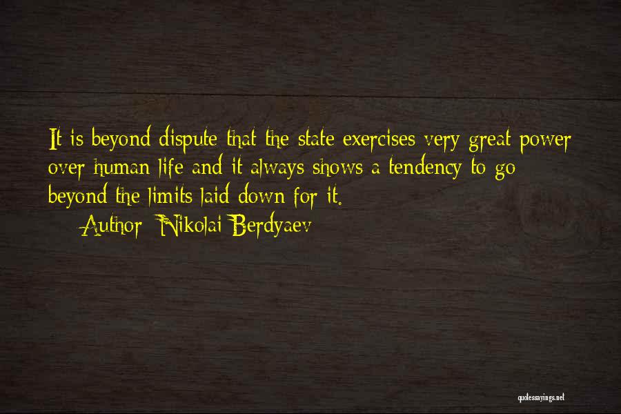 Nikolai Berdyaev Quotes: It Is Beyond Dispute That The State Exercises Very Great Power Over Human Life And It Always Shows A Tendency