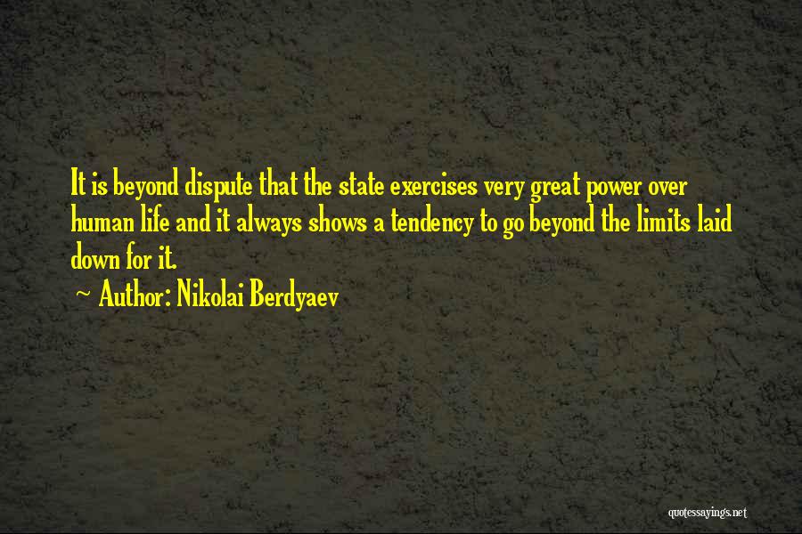 Nikolai Berdyaev Quotes: It Is Beyond Dispute That The State Exercises Very Great Power Over Human Life And It Always Shows A Tendency