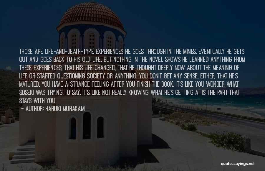 Haruki Murakami Quotes: Those Are Life-and-death-type Experiences He Goes Through In The Mines. Eventually He Gets Out And Goes Back To His Old