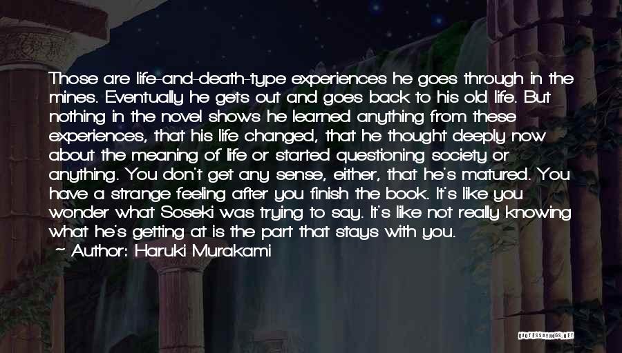 Haruki Murakami Quotes: Those Are Life-and-death-type Experiences He Goes Through In The Mines. Eventually He Gets Out And Goes Back To His Old