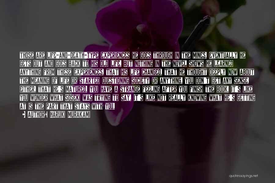 Haruki Murakami Quotes: Those Are Life-and-death-type Experiences He Goes Through In The Mines. Eventually He Gets Out And Goes Back To His Old