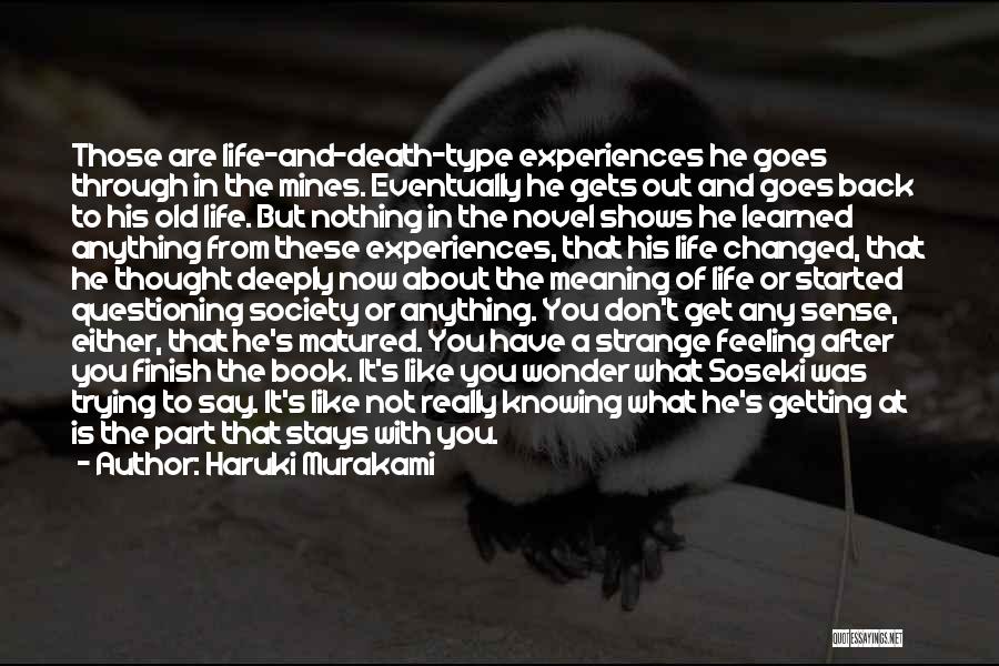 Haruki Murakami Quotes: Those Are Life-and-death-type Experiences He Goes Through In The Mines. Eventually He Gets Out And Goes Back To His Old