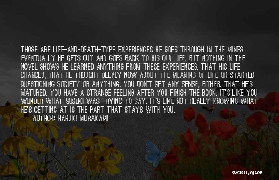 Haruki Murakami Quotes: Those Are Life-and-death-type Experiences He Goes Through In The Mines. Eventually He Gets Out And Goes Back To His Old