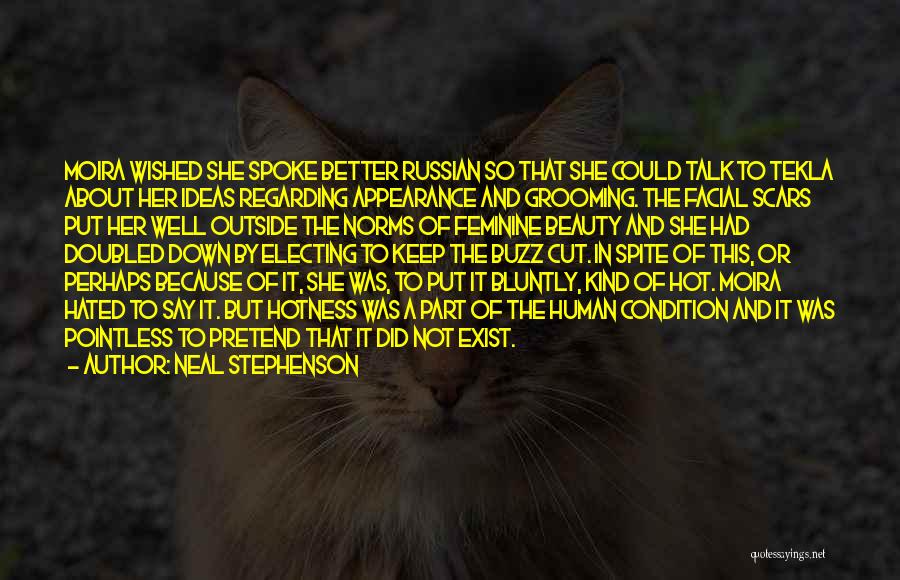 Neal Stephenson Quotes: Moira Wished She Spoke Better Russian So That She Could Talk To Tekla About Her Ideas Regarding Appearance And Grooming.