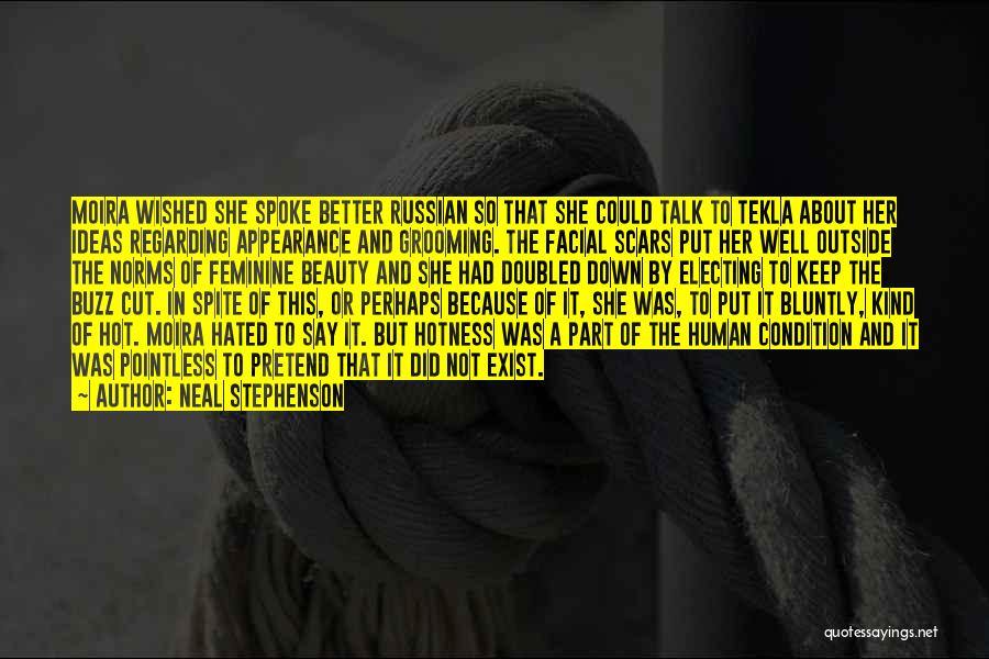 Neal Stephenson Quotes: Moira Wished She Spoke Better Russian So That She Could Talk To Tekla About Her Ideas Regarding Appearance And Grooming.