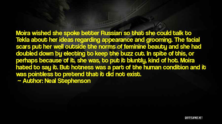 Neal Stephenson Quotes: Moira Wished She Spoke Better Russian So That She Could Talk To Tekla About Her Ideas Regarding Appearance And Grooming.