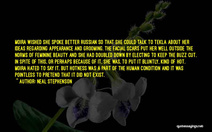 Neal Stephenson Quotes: Moira Wished She Spoke Better Russian So That She Could Talk To Tekla About Her Ideas Regarding Appearance And Grooming.