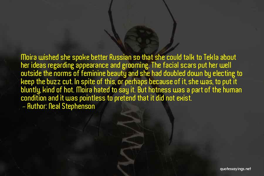 Neal Stephenson Quotes: Moira Wished She Spoke Better Russian So That She Could Talk To Tekla About Her Ideas Regarding Appearance And Grooming.