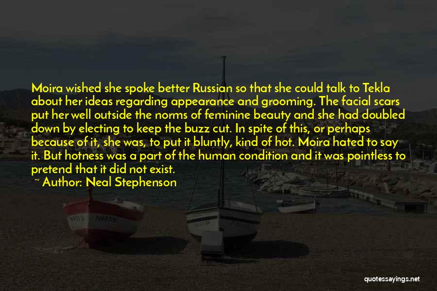 Neal Stephenson Quotes: Moira Wished She Spoke Better Russian So That She Could Talk To Tekla About Her Ideas Regarding Appearance And Grooming.