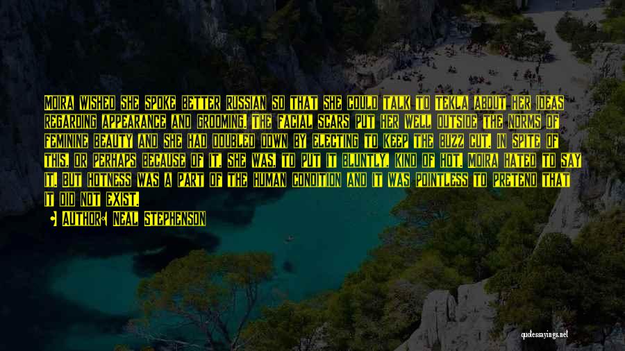 Neal Stephenson Quotes: Moira Wished She Spoke Better Russian So That She Could Talk To Tekla About Her Ideas Regarding Appearance And Grooming.